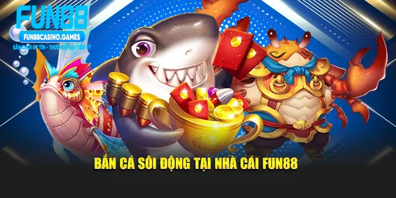 Bắn cá sôi động tại nhà cái Fun88