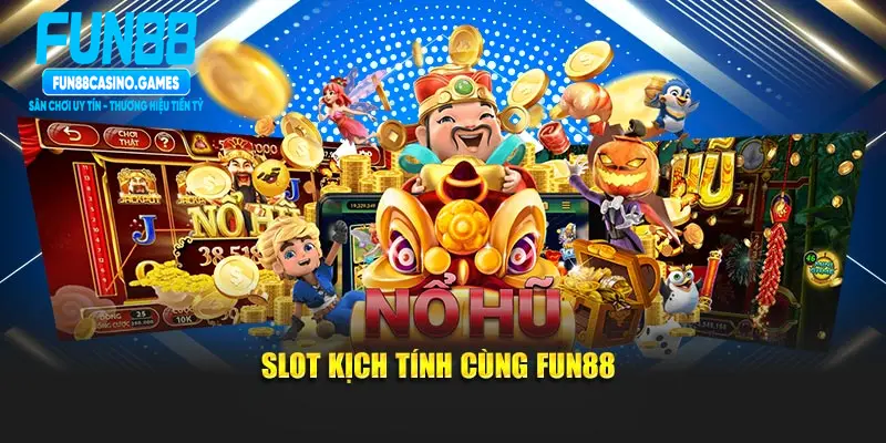 Slot kịch tính cùng Fun88