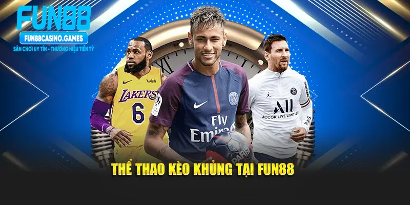 Trải nghiệm thể thao kèo khủng tại Fun88